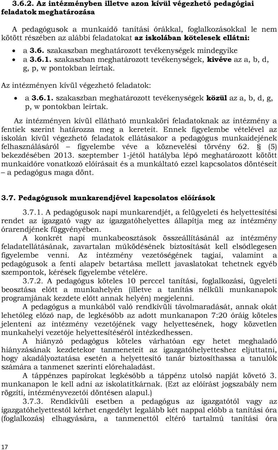 kötelesek ellátni: a 3.6. szakaszban meghatározott tevékenységek mindegyike a 3.6.1. szakaszban meghatározott tevékenységek, kivéve az a, b, d, g, p, w pontokban leírtak.