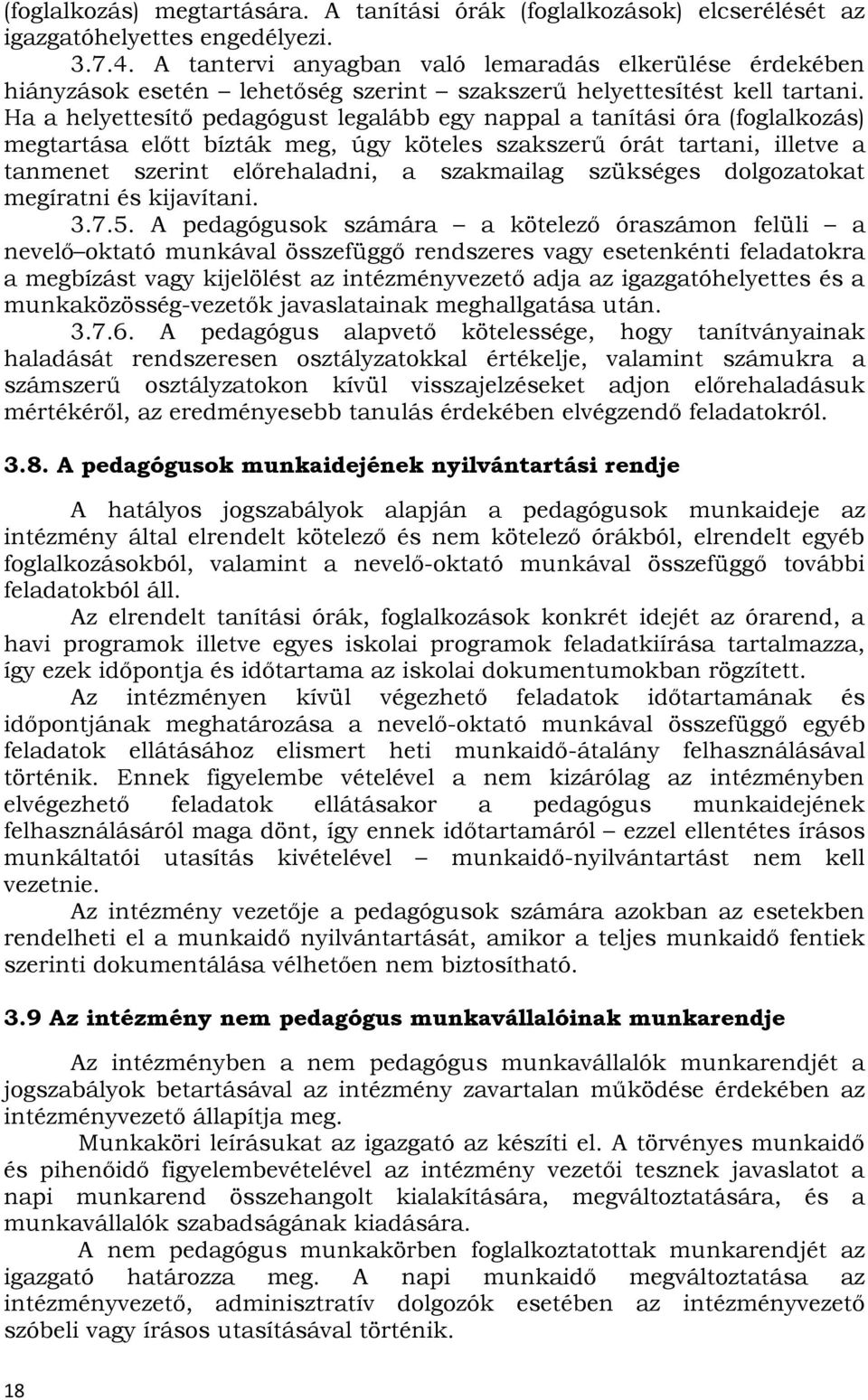 Ha a helyettesítő pedagógust legalább egy nappal a tanítási óra (foglalkozás) megtartása előtt bízták meg, úgy köteles szakszerű órát tartani, illetve a tanmenet szerint előrehaladni, a szakmailag