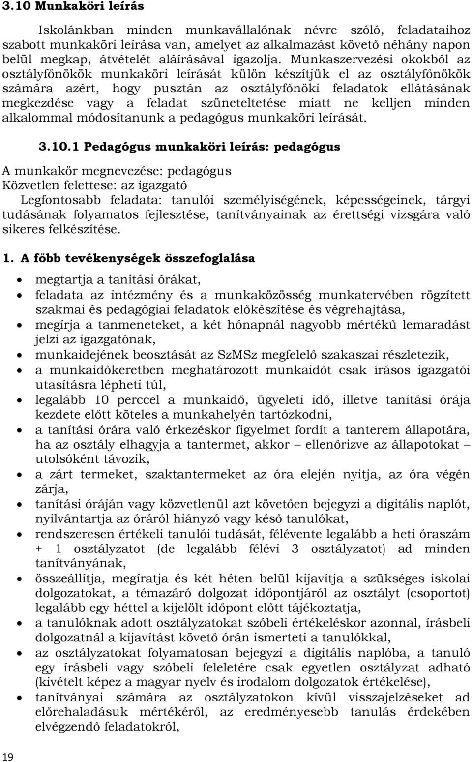 Munkaszervezési okokból az osztályfőnökök munkaköri leírását külön készítjük el az osztályfőnökök számára azért, hogy pusztán az osztályfőnöki feladatok ellátásának megkezdése vagy a feladat