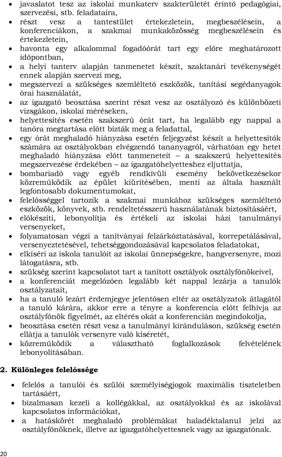 meghatározott időpontban, a helyi tanterv alapján tanmenetet készít, szaktanári tevékenységét ennek alapján szervezi meg, megszervezi a szükséges szemléltető eszközök, tanítási segédanyagok órai