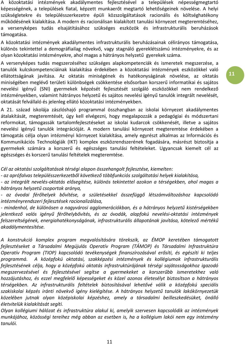 A modern és racionálisan kialakított tanulási környezet megteremtéséhez, a versenyképes tudás elsajátításához szükséges eszközök és infrastrukturális beruházások támogatása.