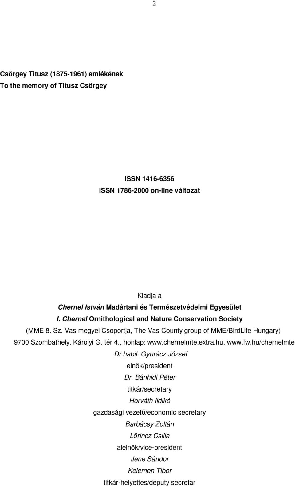 Vas megyei Csoportja, The Vas County group of MME/BirdLife Hungary) 9700 Szombathely, Károlyi G. tér 4., honlap: www.chernelmte.extra.hu, www.fw.hu/chernelmte Dr.