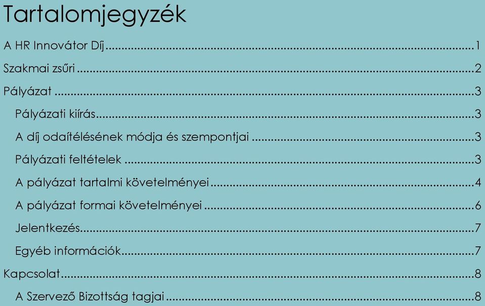 .. 3 Pályázati feltételek... 3 A pályázat tartalmi követelményei.