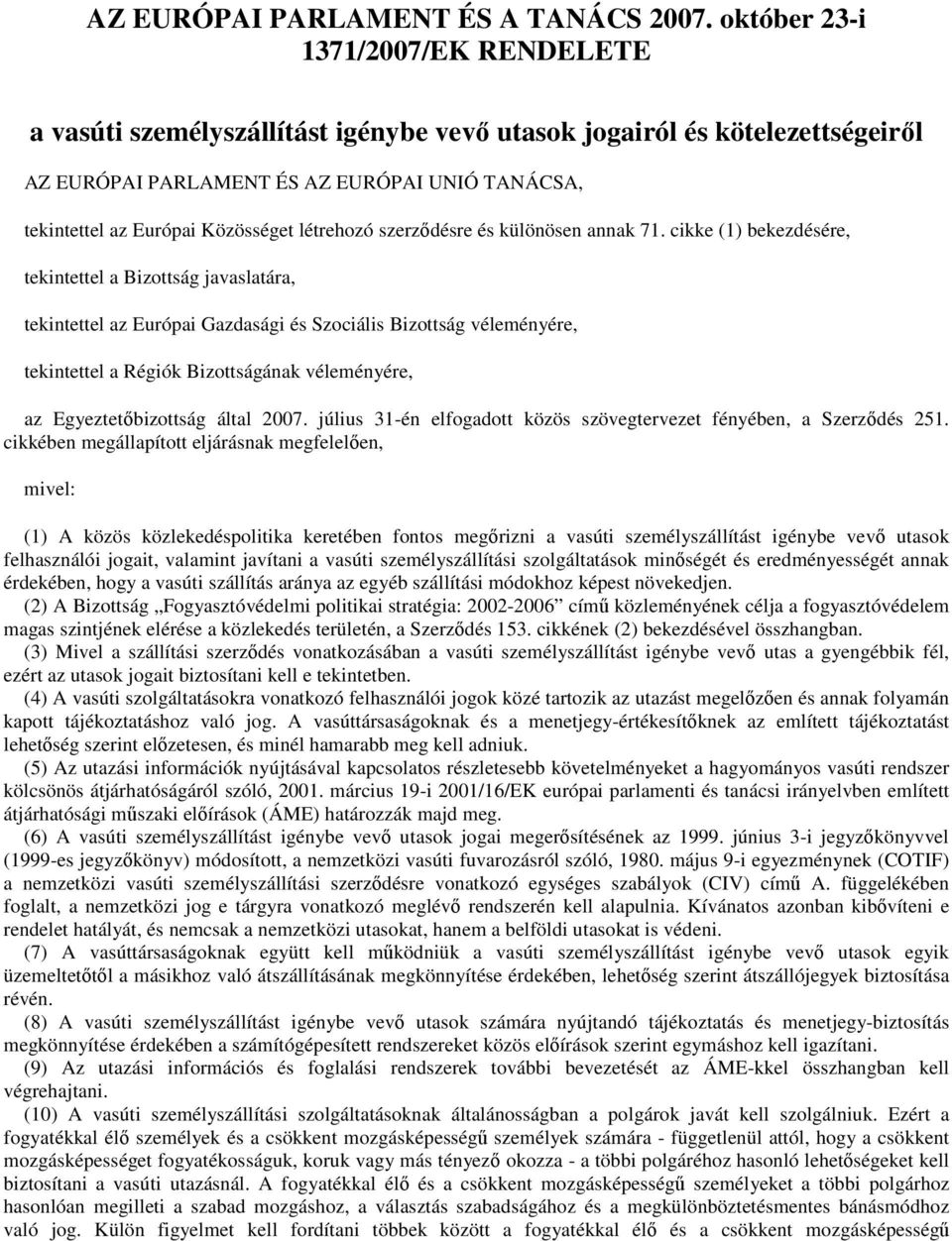 létrehozó szerzıdésre és különösen annak 71.