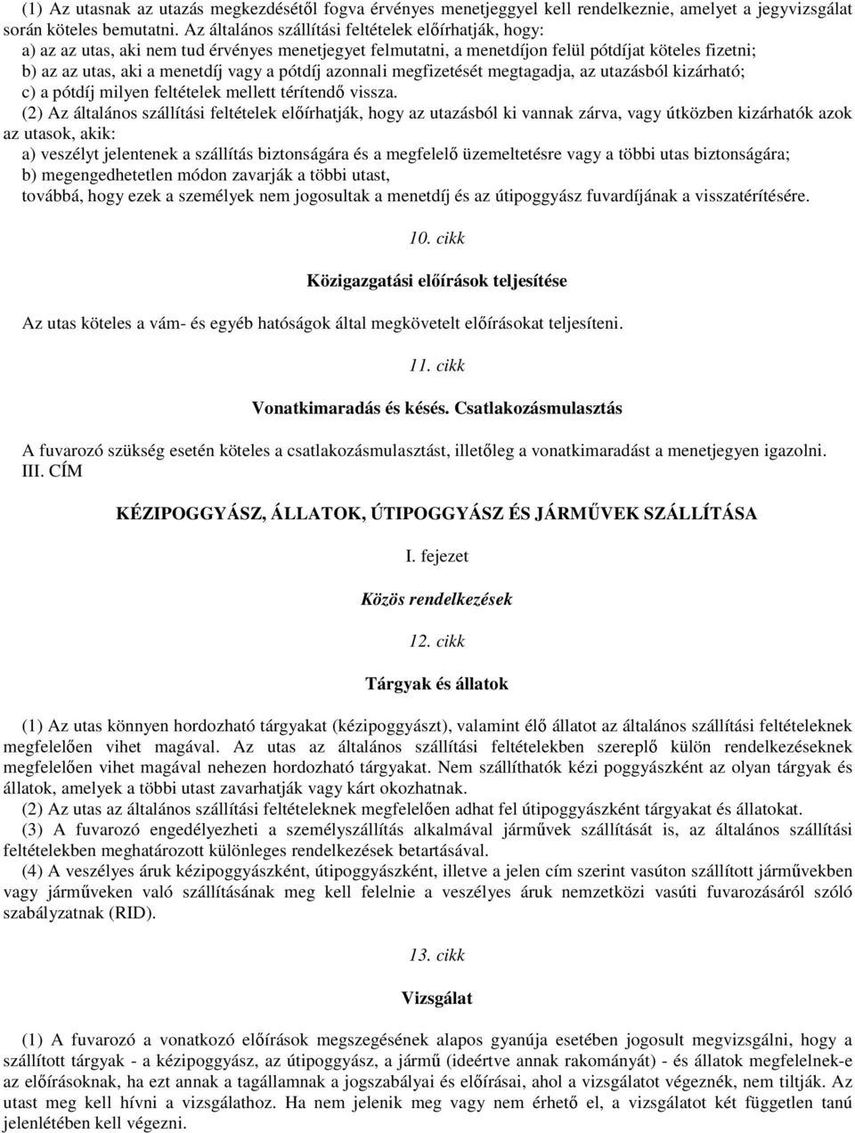 pótdíj azonnali megfizetését megtagadja, az utazásból kizárható; c) a pótdíj milyen feltételek mellett térítendı vissza.