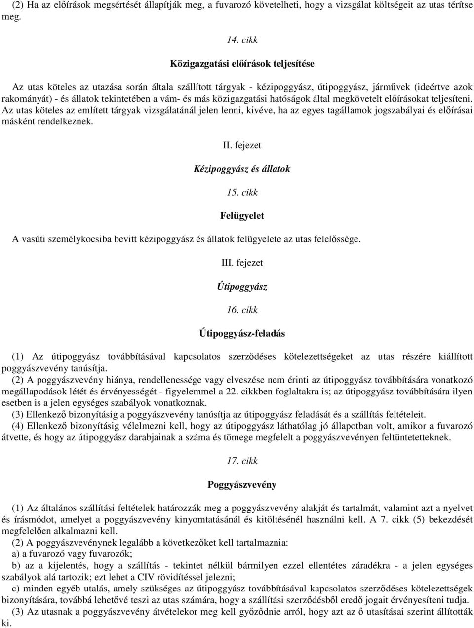 és más közigazgatási hatóságok által megkövetelt elıírásokat teljesíteni.