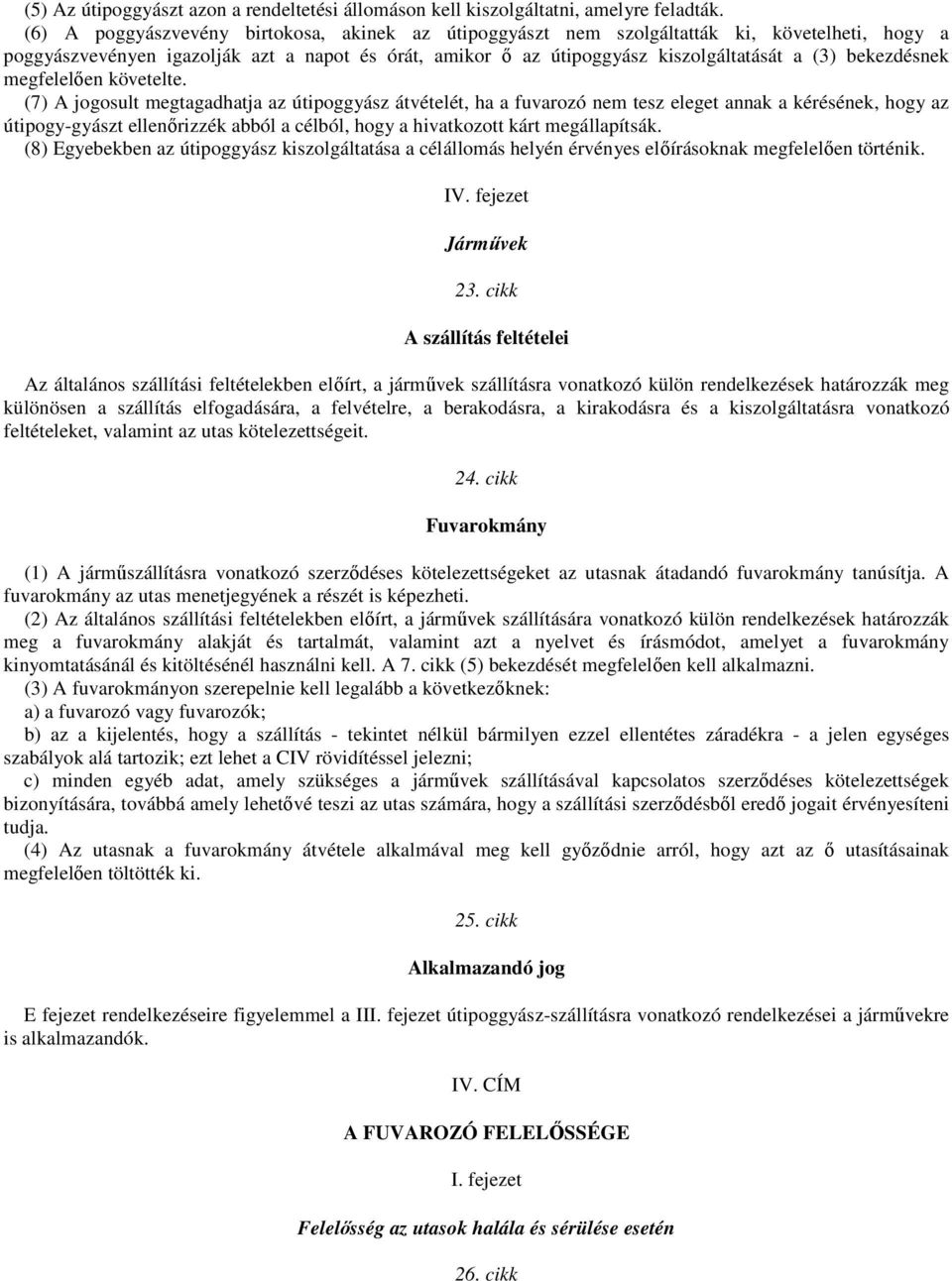 bekezdésnek megfelelıen követelte.