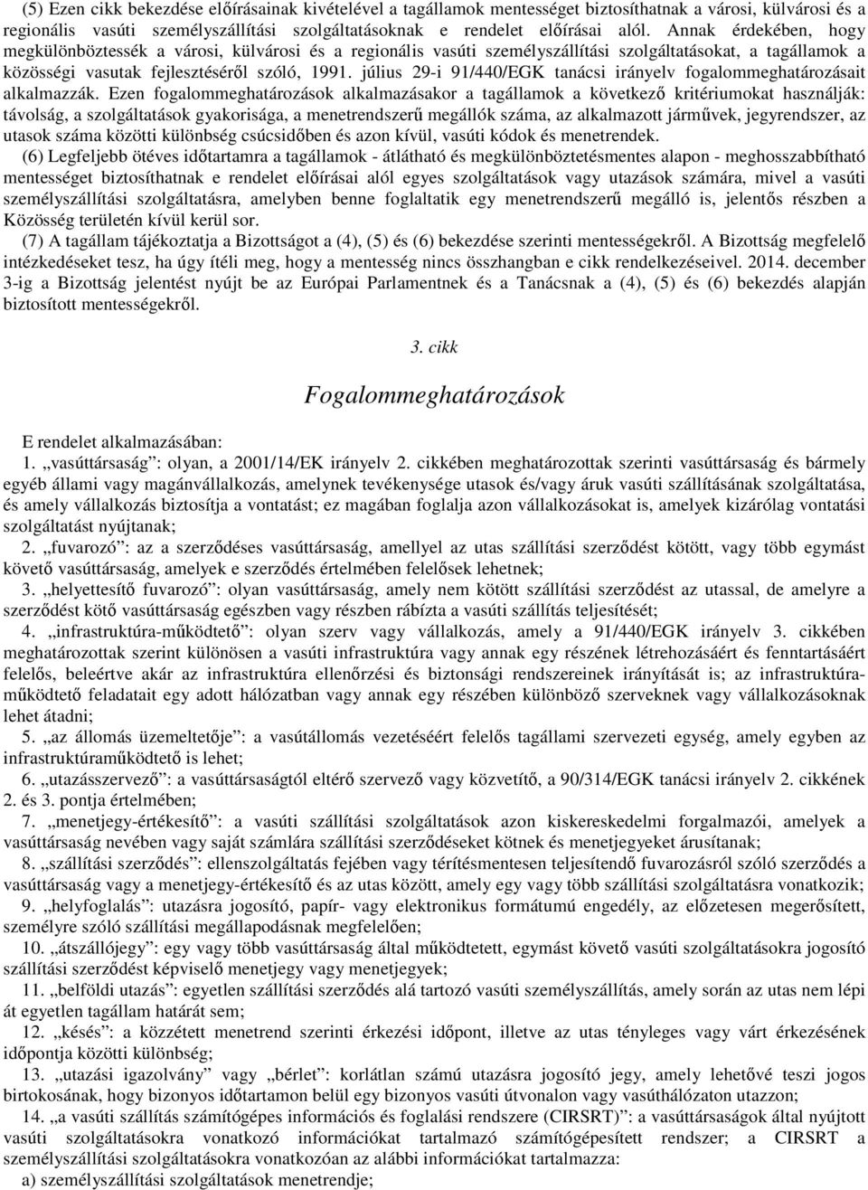 július 29-i 91/440/EGK tanácsi irányelv fogalommeghatározásait alkalmazzák.