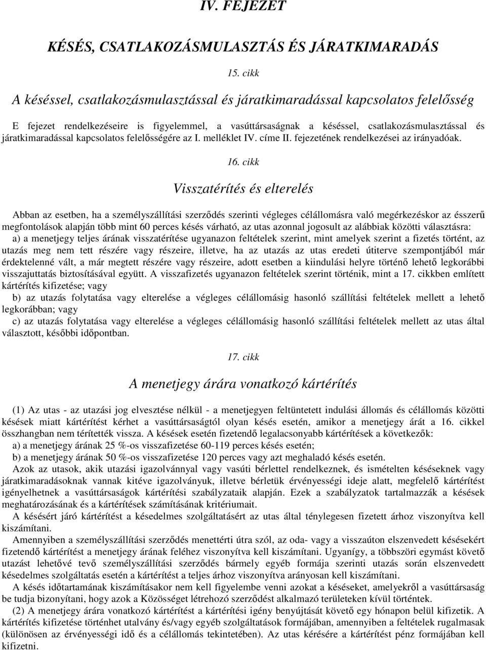 járatkimaradással kapcsolatos felelısségére az I. melléklet IV. címe II. fejezetének rendelkezései az irányadóak. 16.