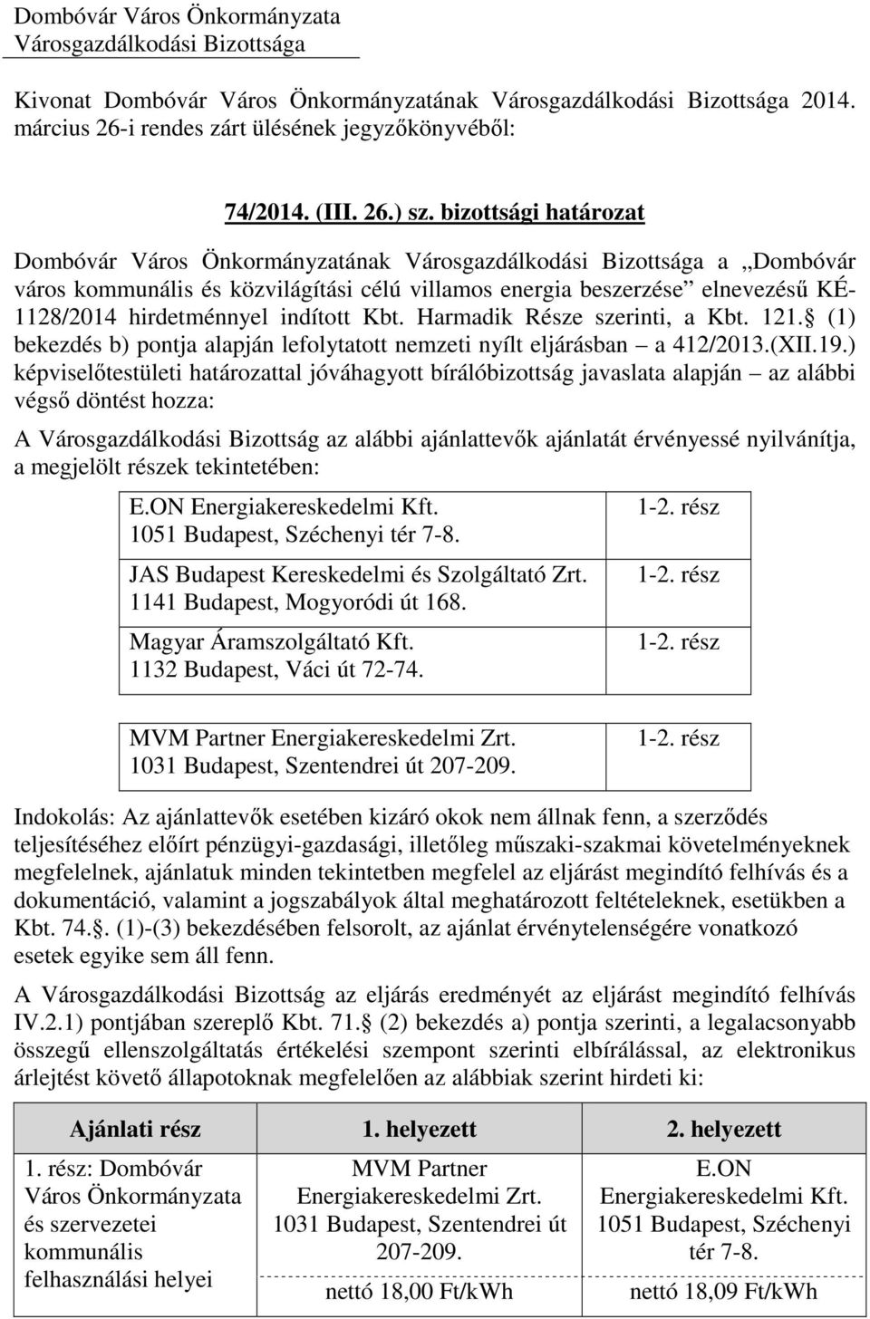 Harmadik Része szerinti, a Kbt. 121. (1) bekezdés b) pontja alapján lefolytatott nemzeti nyílt eljárásban a 412/2013.(XII.19.