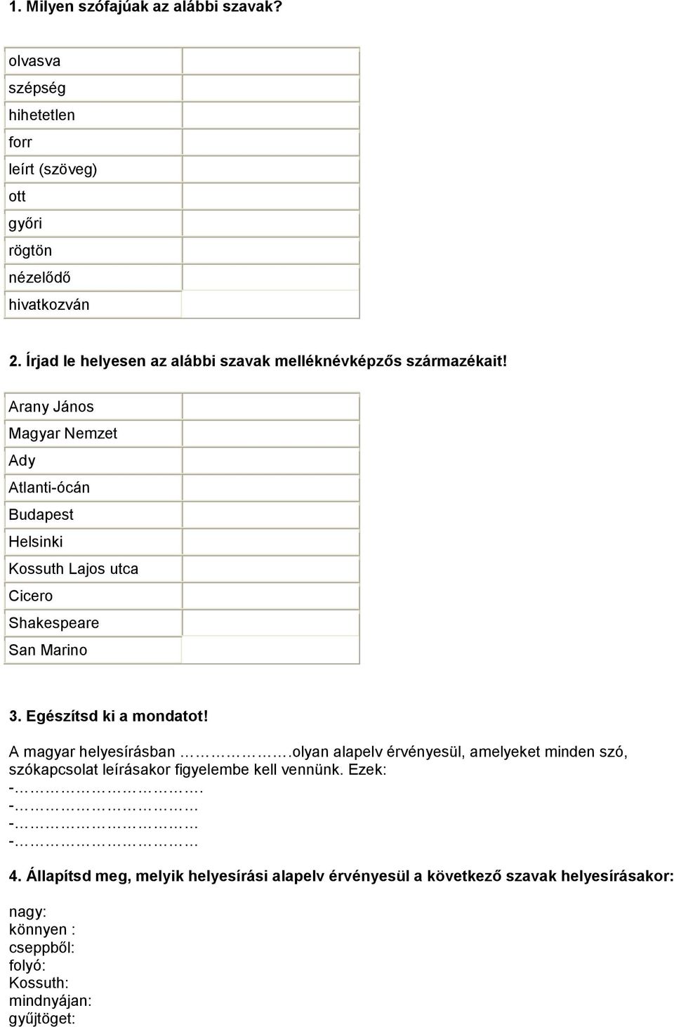 Arany János Magyar Nemzet Ady Atlanti-ócán Budapest Helsinki Kossuth Lajos utca Cicero Shakespeare San Marino 3. Egészítsd ki a mondatot!