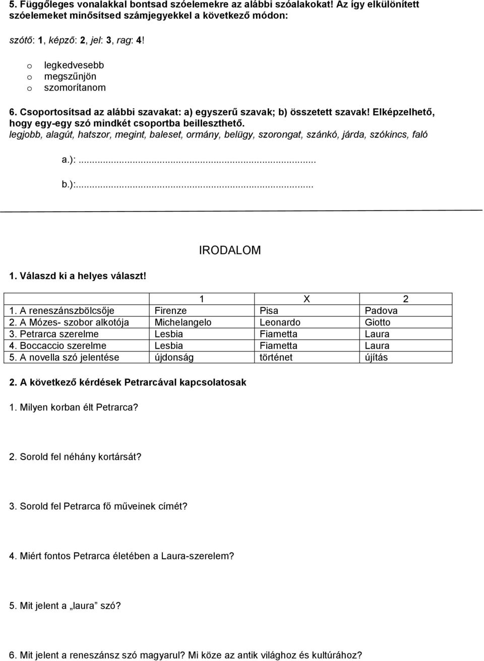 legjobb, alagút, hatszor, megint, baleset, ormány, belügy, szorongat, szánkó, járda, szókincs, faló a.):... b.):... 1. Válaszd ki a helyes választ! IRODALOM 1 X 2 1.