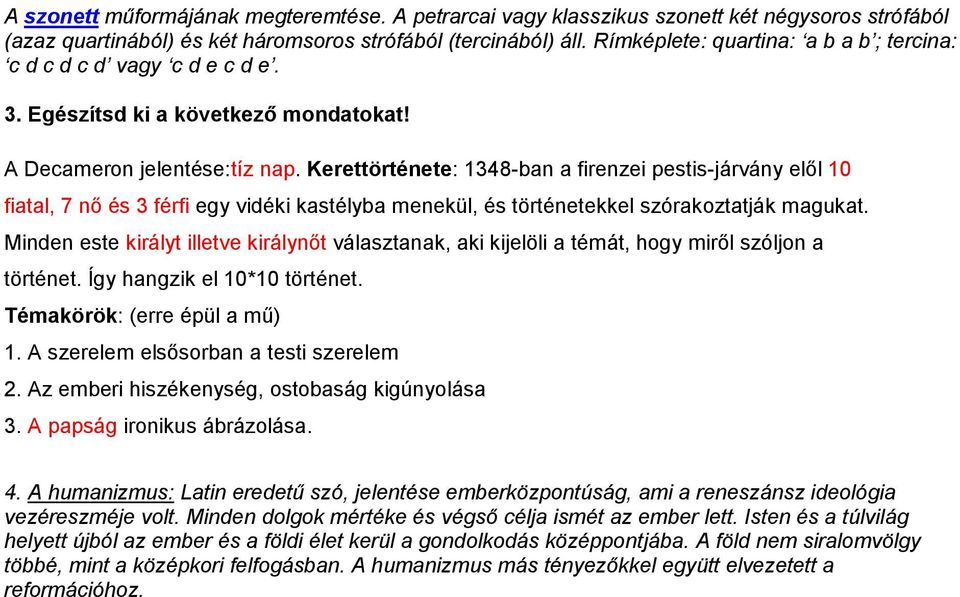 Kerettörténete: 1348-ban a firenzei pestis-járvány elől 10 fiatal, 7 nő és 3 férfi egy vidéki kastélyba menekül, és történetekkel szórakoztatják magukat.