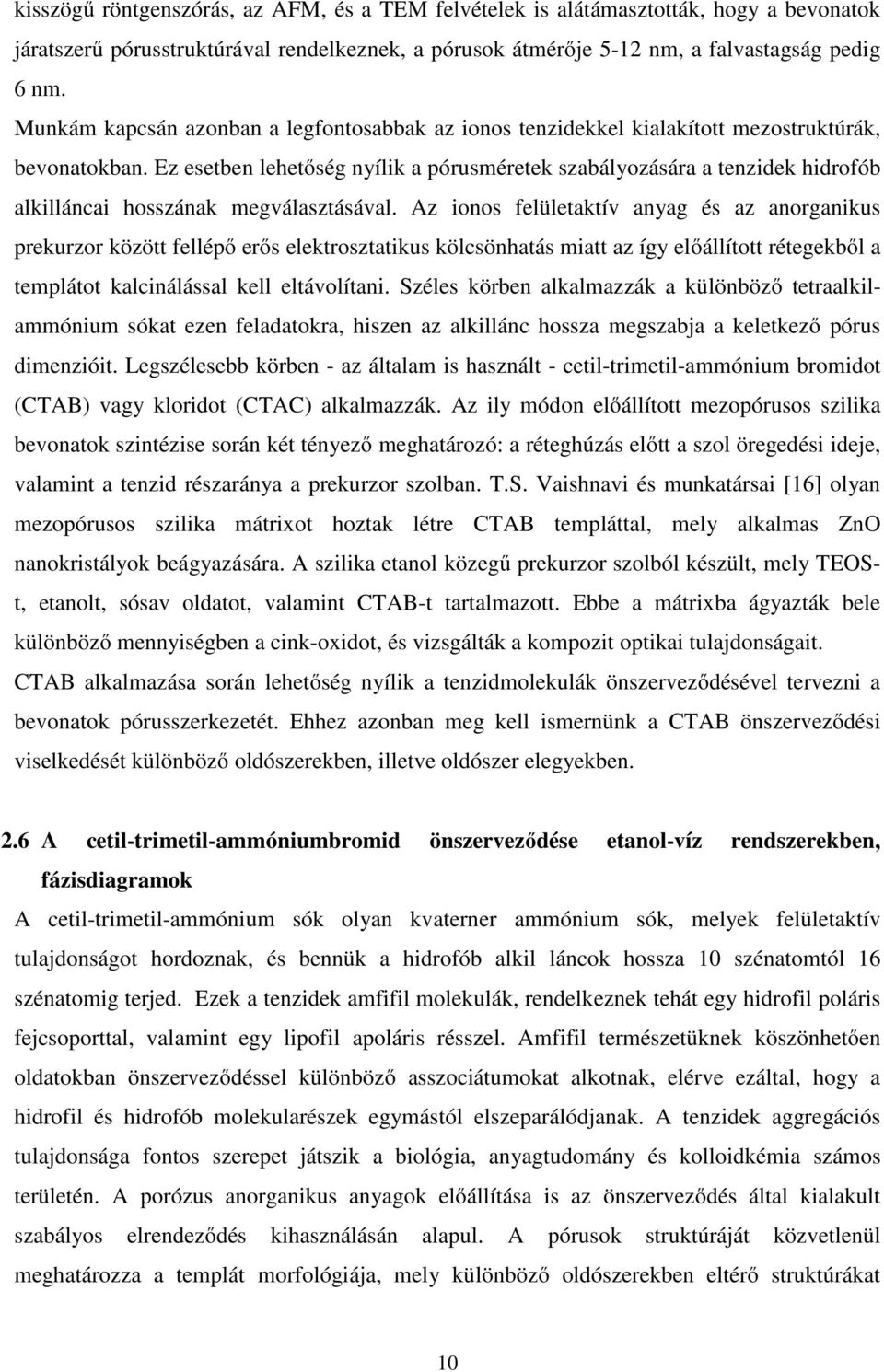 Ez esetben lehetőség nyílik a pórusméretek szabályozására a tenzidek hidrofób alkilláncai hosszának megválasztásával.