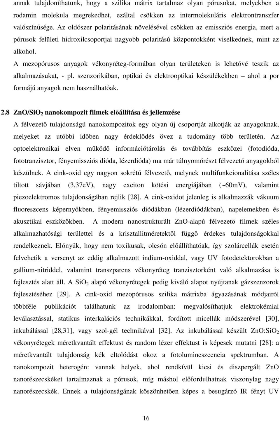 A mezopórusos anyagok vékonyréteg-formában olyan területeken is lehetővé teszik az alkalmazásukat, - pl.