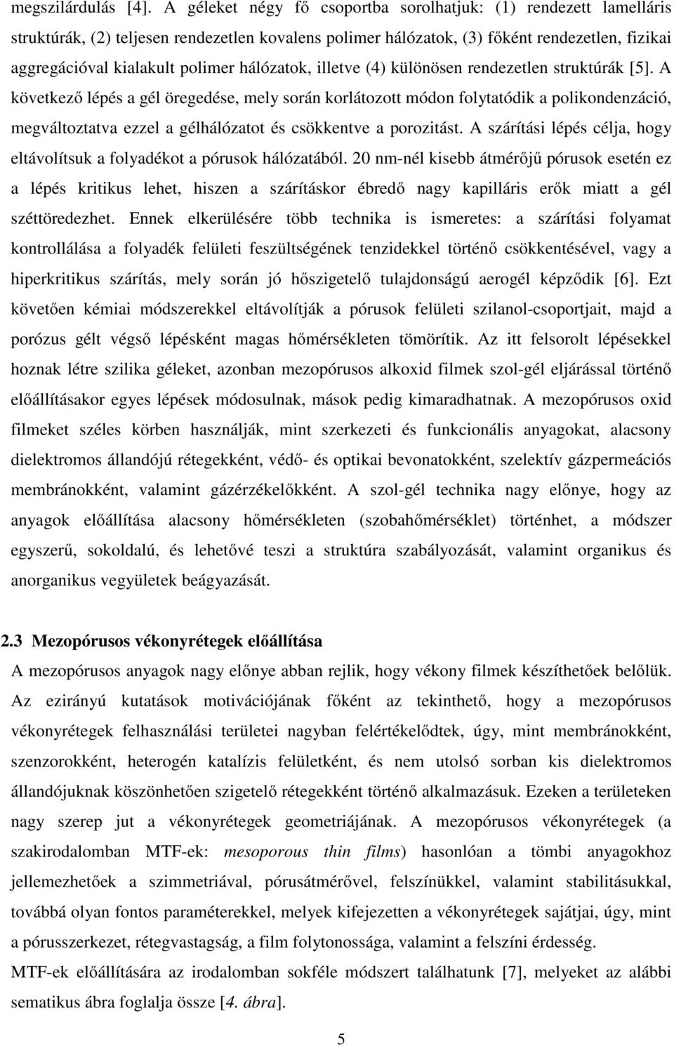 hálózatok, illetve (4) különösen rendezetlen struktúrák [5].