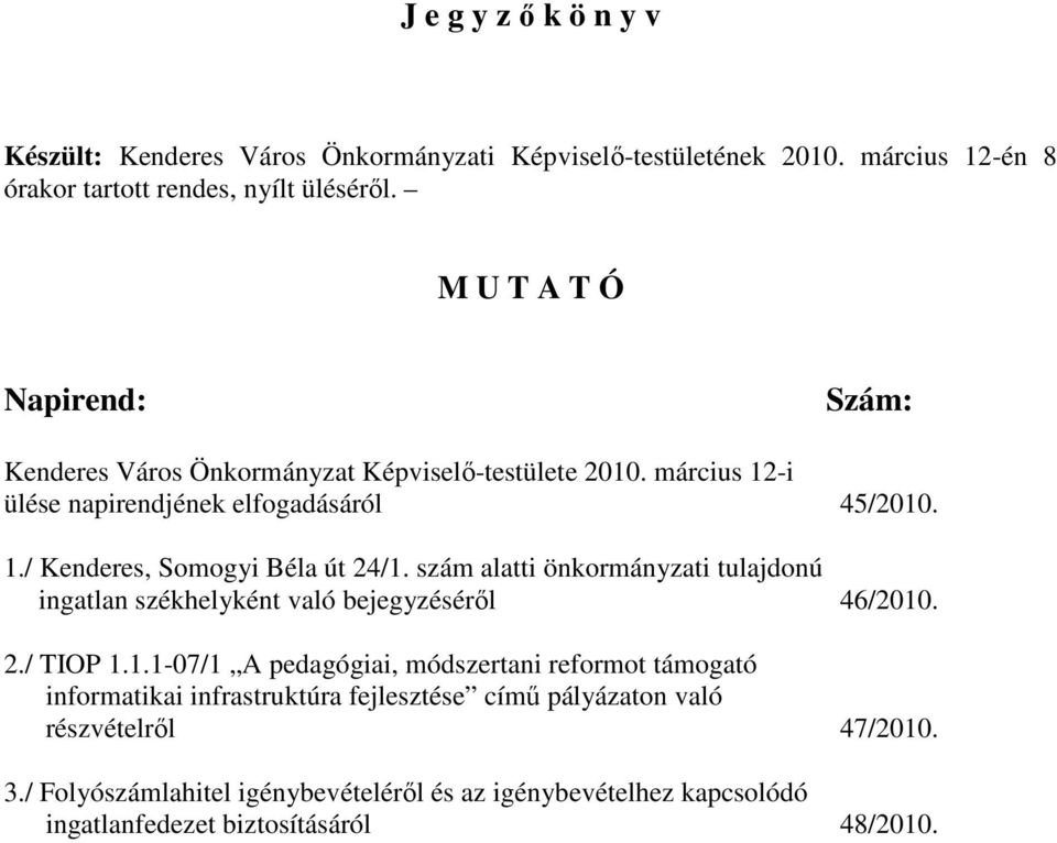 szám alatti önkormányzati tulajdonú ingatlan székhelyként való bejegyzésérıl 46/2010