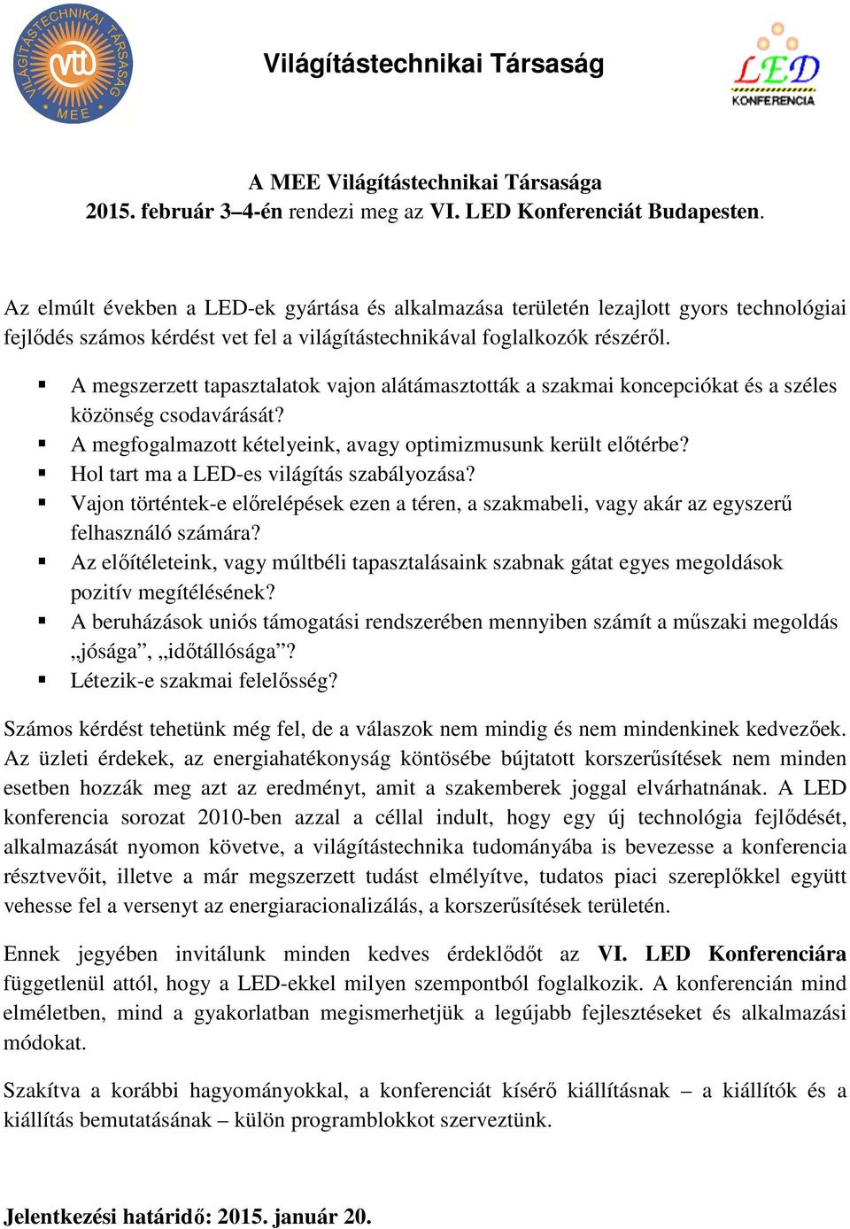 A megszerzett tapasztalatok vajon alátámasztották a szakmai koncepciókat és a széles közönség csodavárását? A megfogalmazott kételyeink, avagy optimizmusunk került előtérbe?