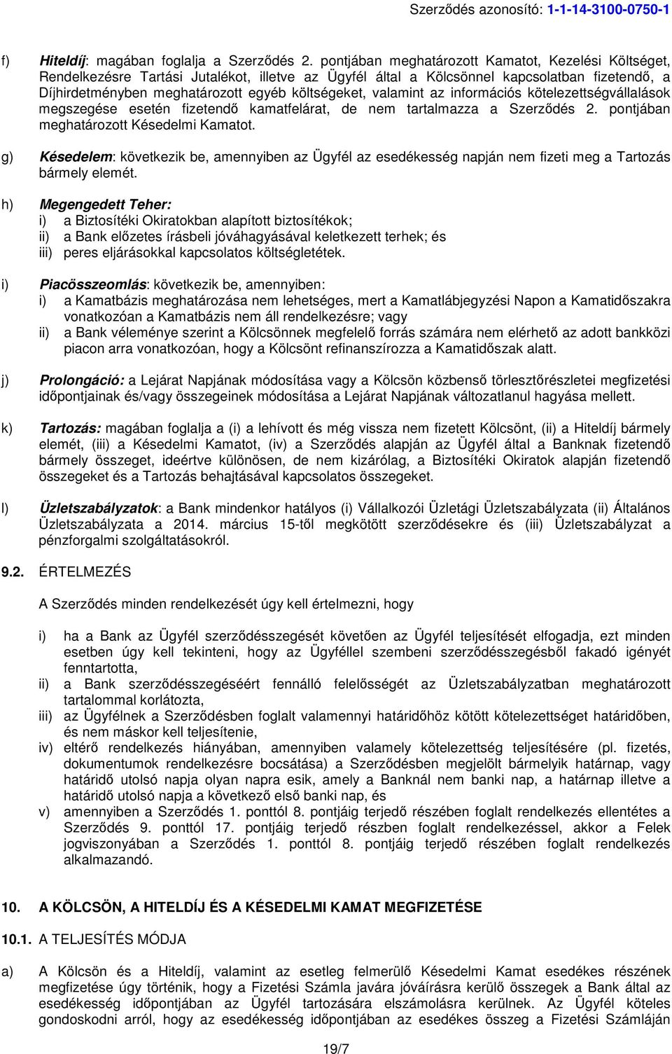 valamint az információs kötelezettségvállalások megszegése esetén fizetendő kamatfelárat, de nem tartalmazza a Szerződés 2. pontjában meghatározott Késedelmi Kamatot.