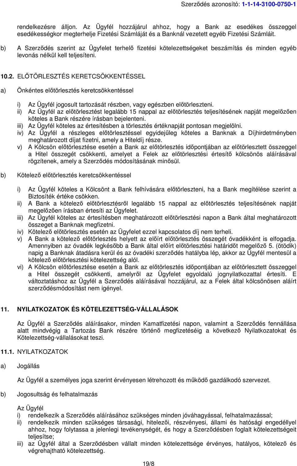 b) A Szerződés szerint az Ügyfelet terhelő fizetési kötelezettségeket beszámítás és minden egyéb levonás nélkül kell teljesíteni. 10.2.
