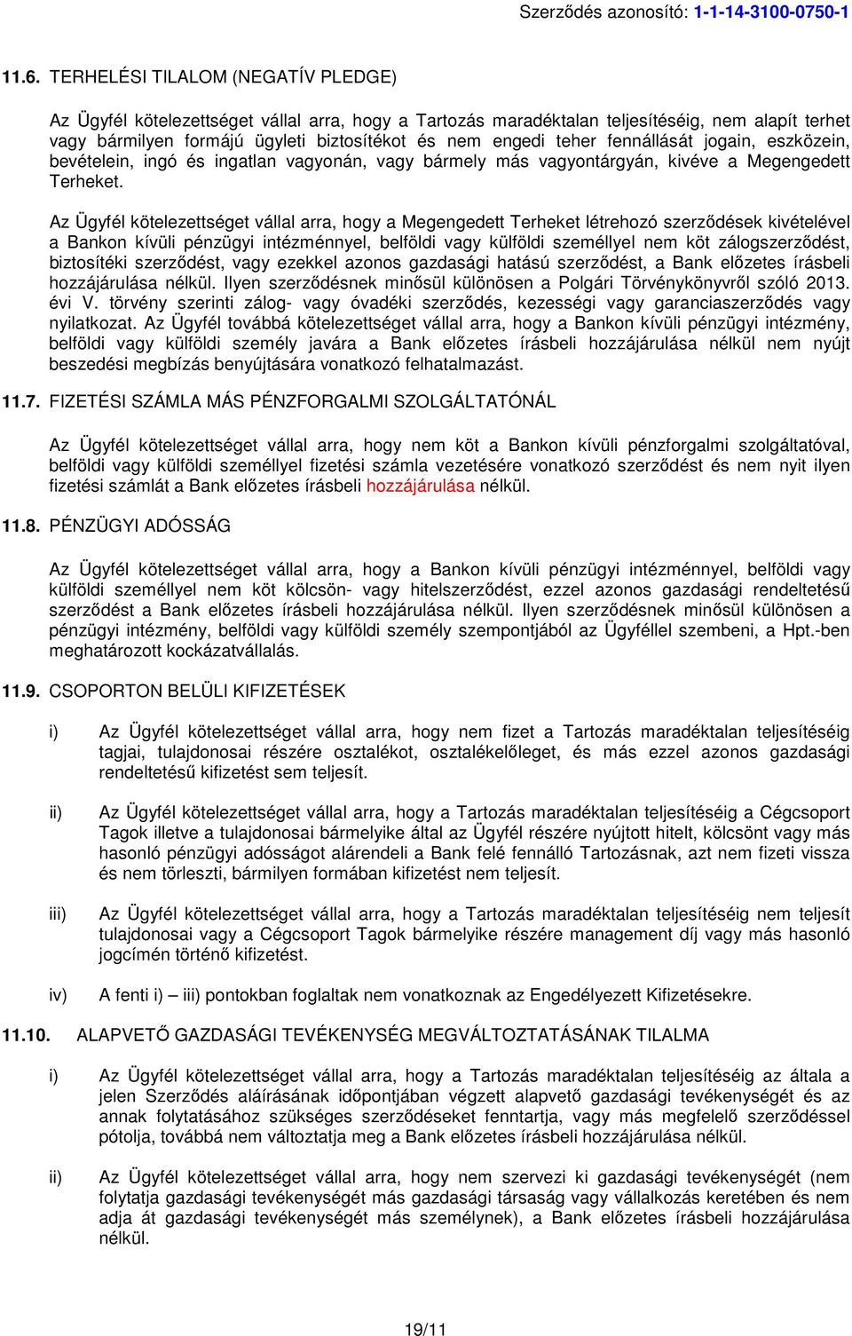 fennállását jogain, eszközein, bevételein, ingó és ingatlan vagyonán, vagy bármely más vagyontárgyán, kivéve a Megengedett Terheket.