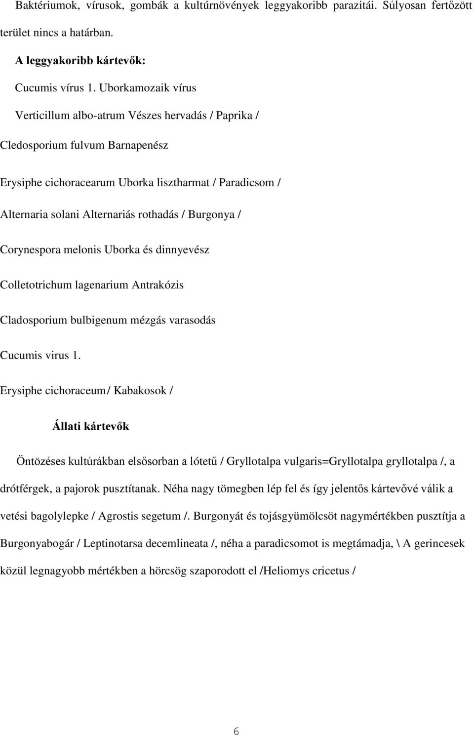 Burgonya / Corynespora melonis Uborka és dinnyevész Colletotrichum lagenarium Antrakózis Cladosporium bulbigenum mézgás varasodás Cucumis virus 1.