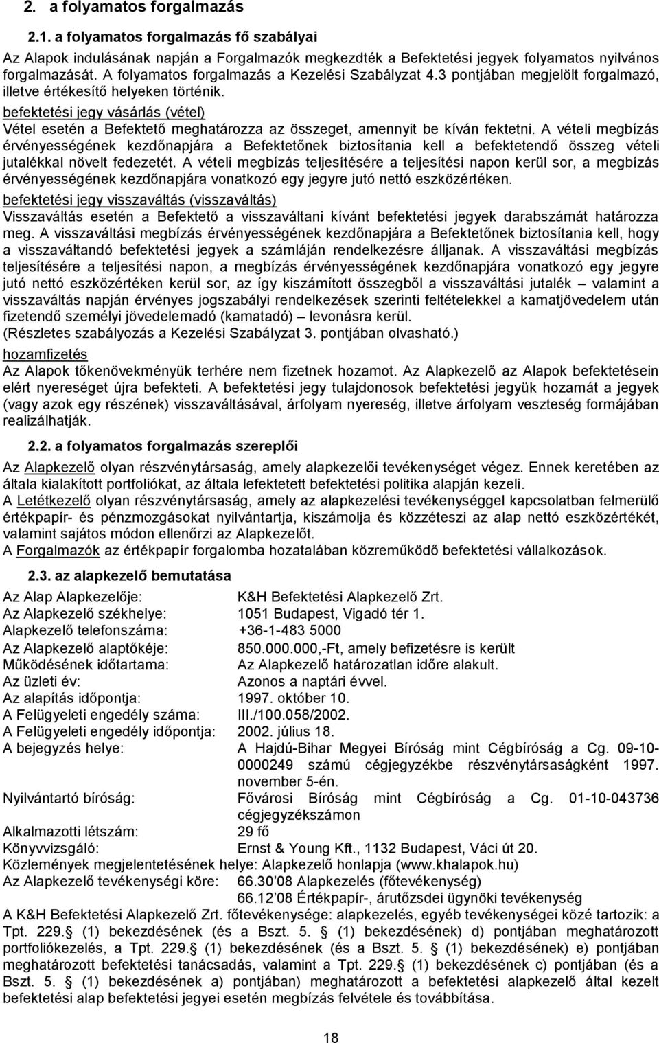 befektetési jegy vásárlás (vétel) Vétel esetén a Befektető meghatározza az összeget, amennyit be kíván fektetni.