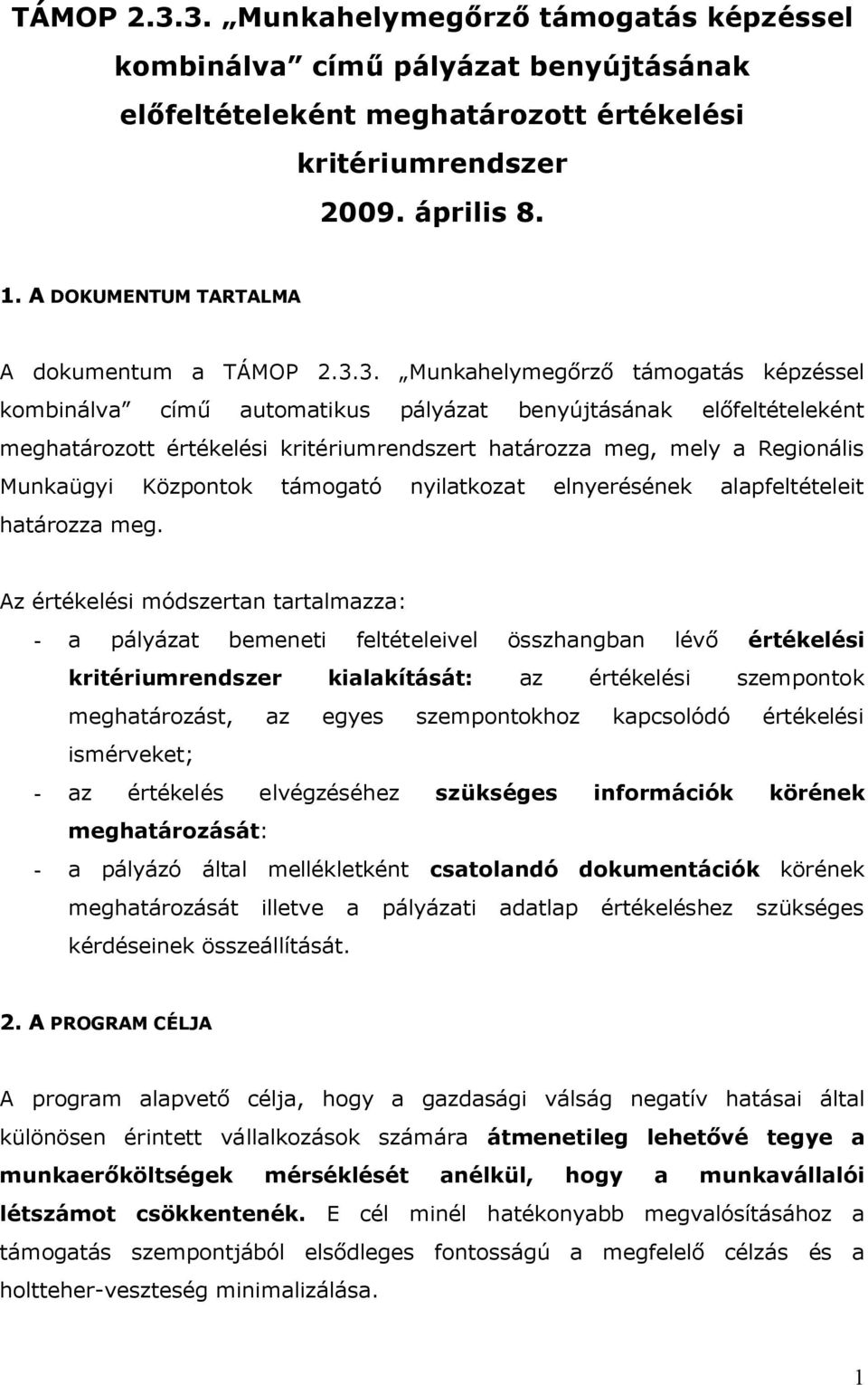 3. Munkahelymegőrző támogatás képzéssel kombinálva című automatikus pályázat benyújtásának előfeltételeként meghatározott értékelési kritériumrendszert határozza meg, mely a Regionális Munkaügyi
