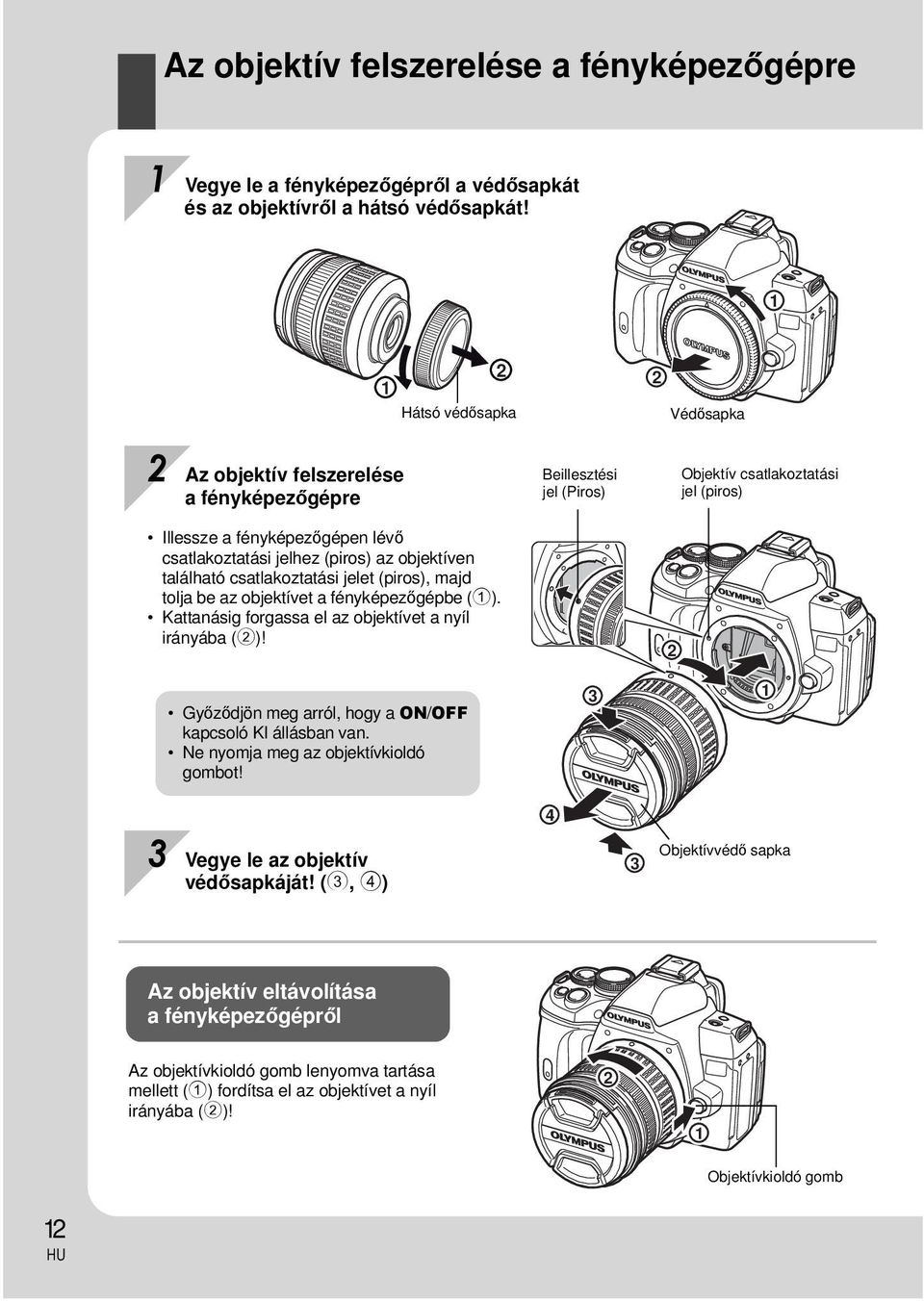 majd tolja be az objektívet a fényképezőgépbe (1). Kattanásig forgassa el az objektívet a nyíl irányába (2)! Győződjön meg arról, hogy a ON/OFF kapcsoló KI állásban van.