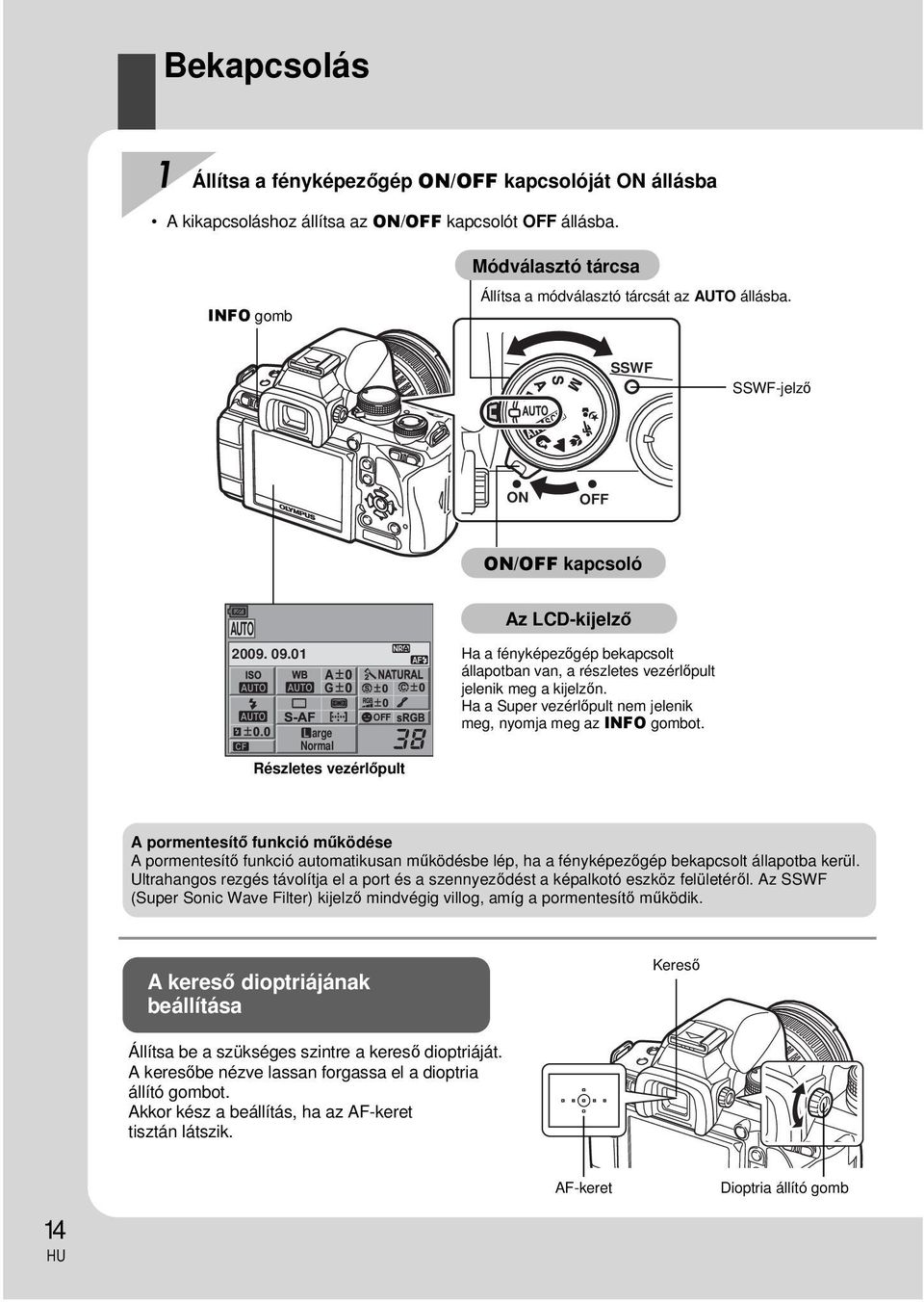 01 AF OFF arge Normal Részletes vezérlőpult Az LCD-kijelző Ha a fényképezőgép bekapcsolt állapotban van, a részletes vezérlőpult jelenik meg a kijelzőn.