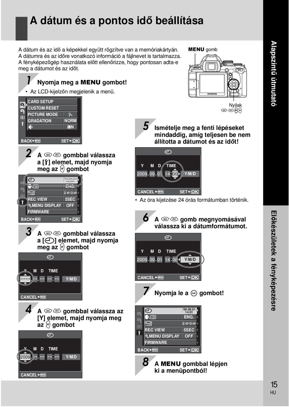 CARD SETUP CUSTOM RESET PICTURE MODE GRADATION NORM N BACK SET MENU gomb Nyilak fghi 5 Ismételje meg a fenti lépéseket mindaddig, amíg teljesen be nem állította a dátumot és az időt!