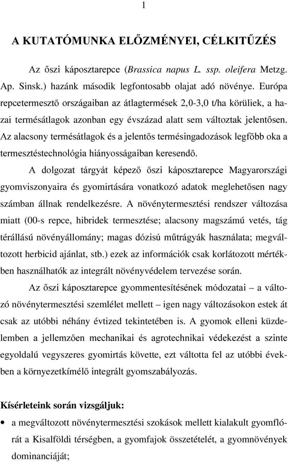 EERNDD WHUPHV]WpVWHFKQROyJLDKLiQ\RVViJDLEDQNHUHVHQG $ GROJR]DW WiUJ\iW NpSH] V]L NiSRV]WDUHSFH Magyarországi gyomviszonyaira és gyomirtására vonatkozó adatok meglehet VHQ QDJ\ számban állnak