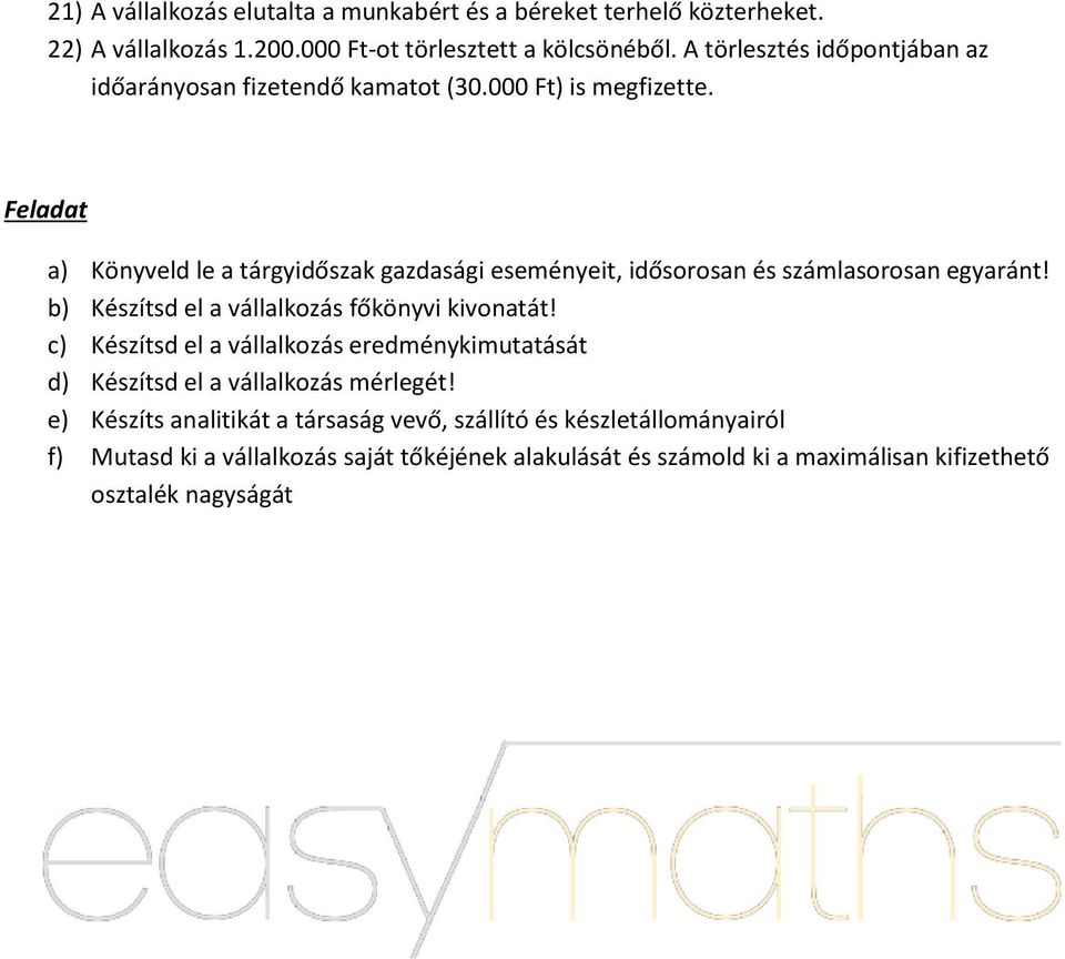 Feladat a) Könyveld le a tárgyidőszak gazdasági eseményeit, idősorosan és számlasorosan egyaránt! b) Készítsd el a vállalkozás főkönyvi kivonatát!