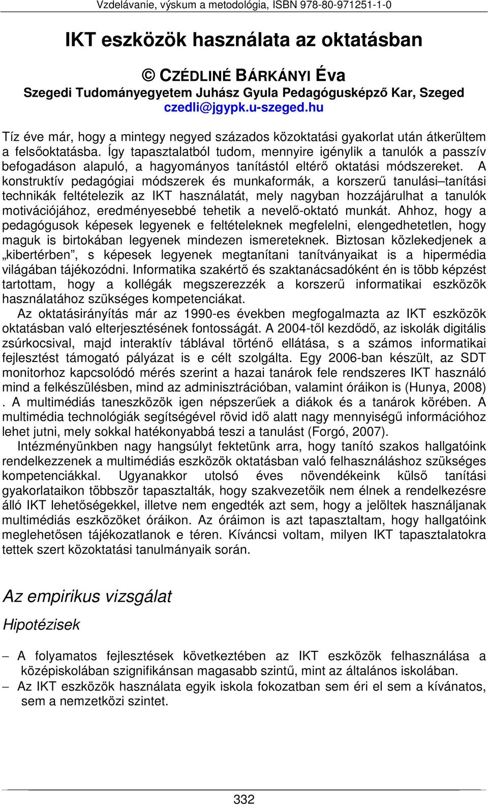 Így tapasztalatból tudom, meyire igéylik a taulók a passzív befogadáso alapuló, a hagyomáyos taítástól eltérő oktatási módszereket.