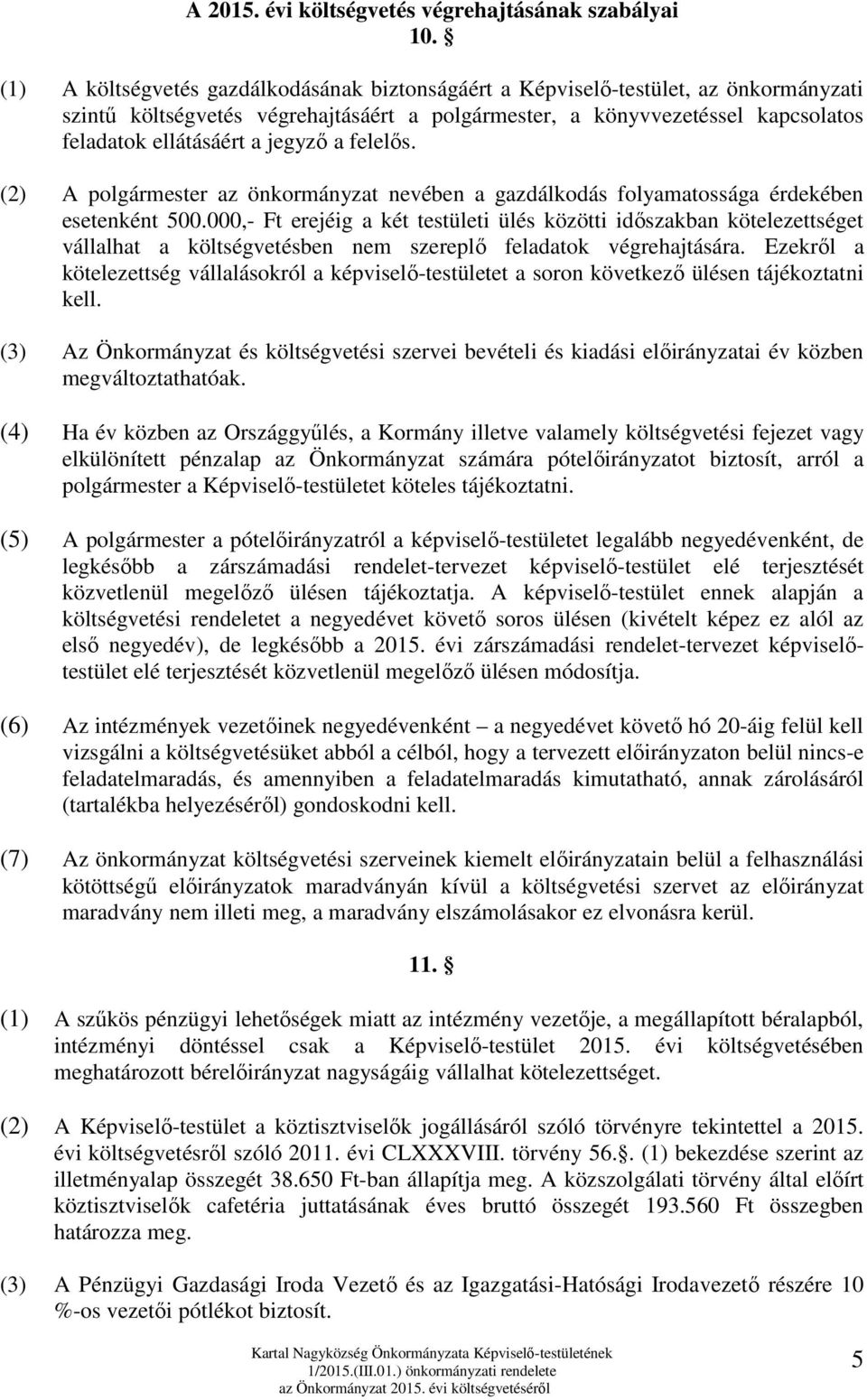 jegyző a felelős. (2) A polgármester az önkormányzat nevében a gazdálkodás folyamatossága érdekében esetenként 500.