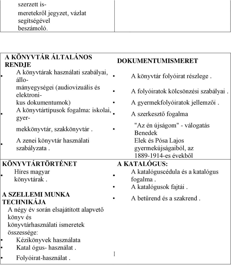 A könyvtártípusok fogalma: iskolai, gyer- A szerkesztő fogalma mekkönyvtár, szakkönyvtár. "Az én újságom" - válogatás Benedek A zenei könyvtár használati Elek és Pósa Lajos szabályzata.