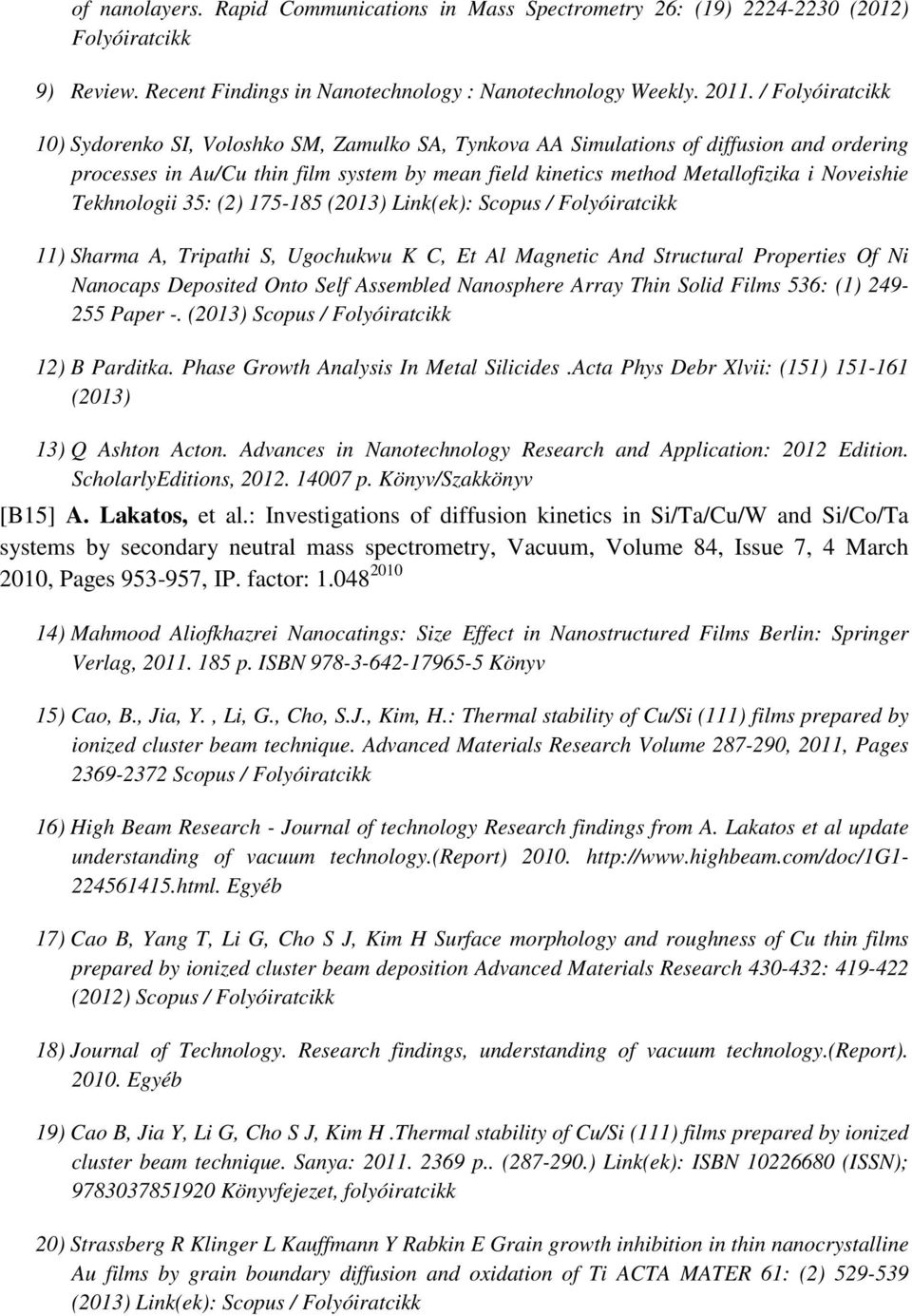 Tekhnologii 35: (2) 175-185 (2013) Link(ek): Scopus / Folyóiratcikk 11) Sharma A, Tripathi S, Ugochukwu K C, Et Al Magnetic And Structural Properties Of Ni Nanocaps Deposited Onto Self Assembled