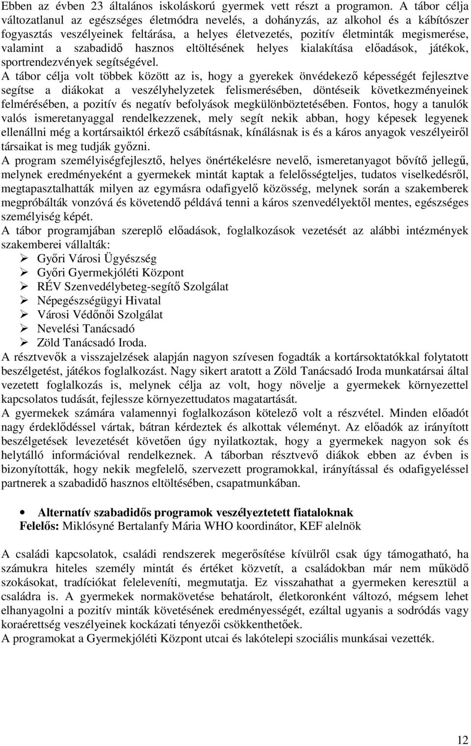 a szabadidő hasznos eltöltésének helyes kialakítása előadások, játékok, sportrendezvények segítségével.