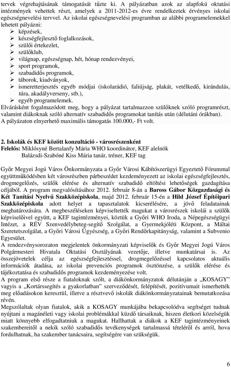 rendezvényei, sport programok, szabadidős programok, táborok, kiadványok, ismeretterjesztés egyéb módjai (iskolarádió, faliújság, plakát, vetélkedő, kirándulás, túra, akadályverseny, stb.