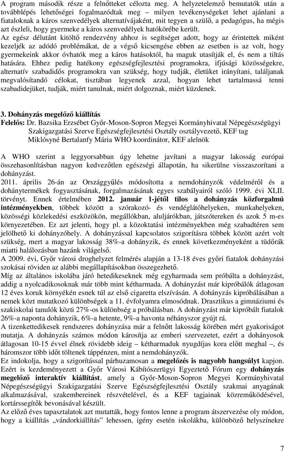 ha mégis azt észleli, hogy gyermeke a káros szenvedélyek hatókörébe került.
