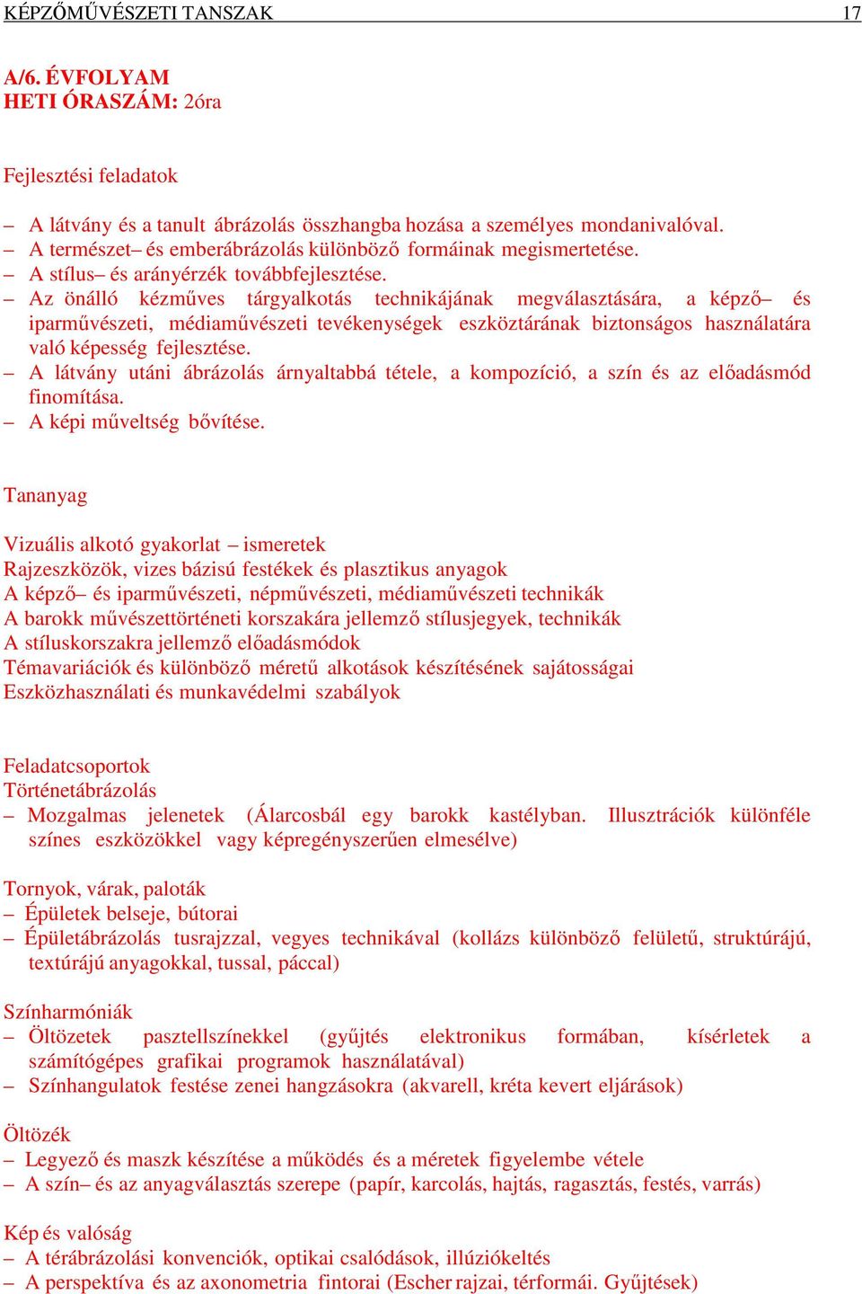 Az önálló kézműves tárgyalkotás technikájának megválasztására, a képző és iparművészeti, médiaművészeti tevékenységek eszköztárának biztonságos használatára való képesség fejlesztése.