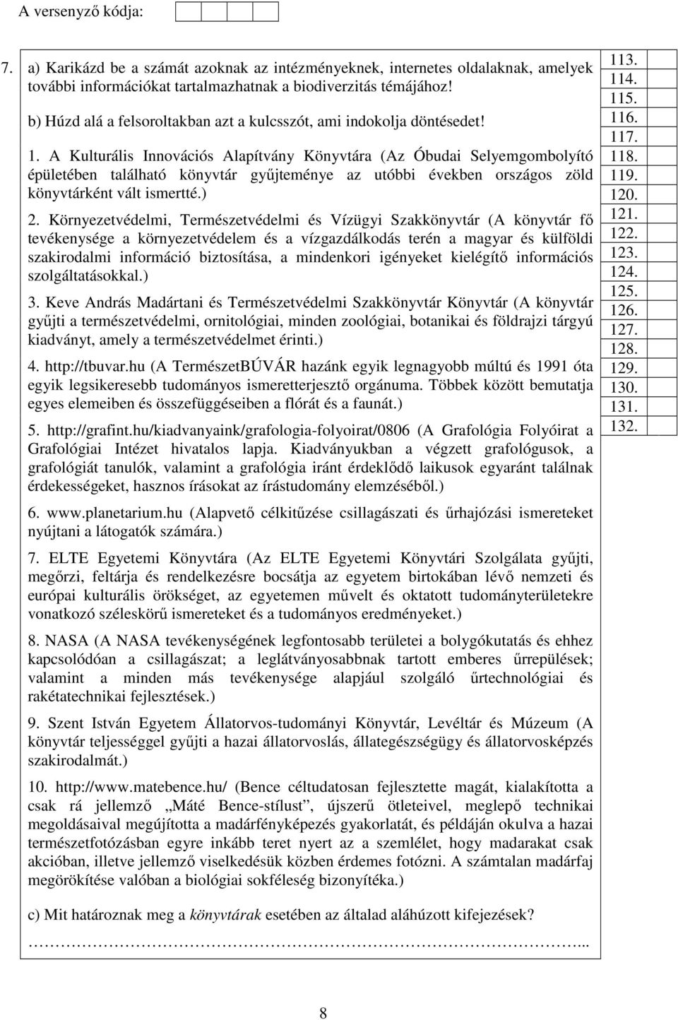 A Kulturális Innovációs Alapítvány Könyvtára (Az Óbudai Selyemgombolyító épületében található könyvtár gyűjteménye az utóbbi években országos zöld könyvtárként vált ismertté.) 2.