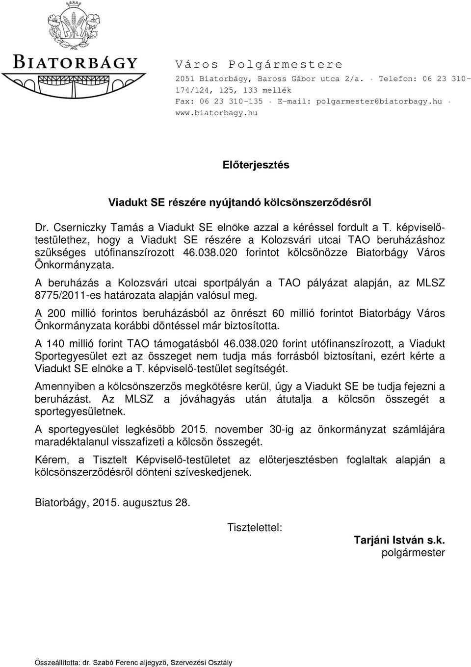 képviselőtestülethez, hogy a Viadukt SE részére a Kolozsvári utcai TAO beruházáshoz szükséges utófinanszírozott 46.038.020 forintot kölcsönözze.