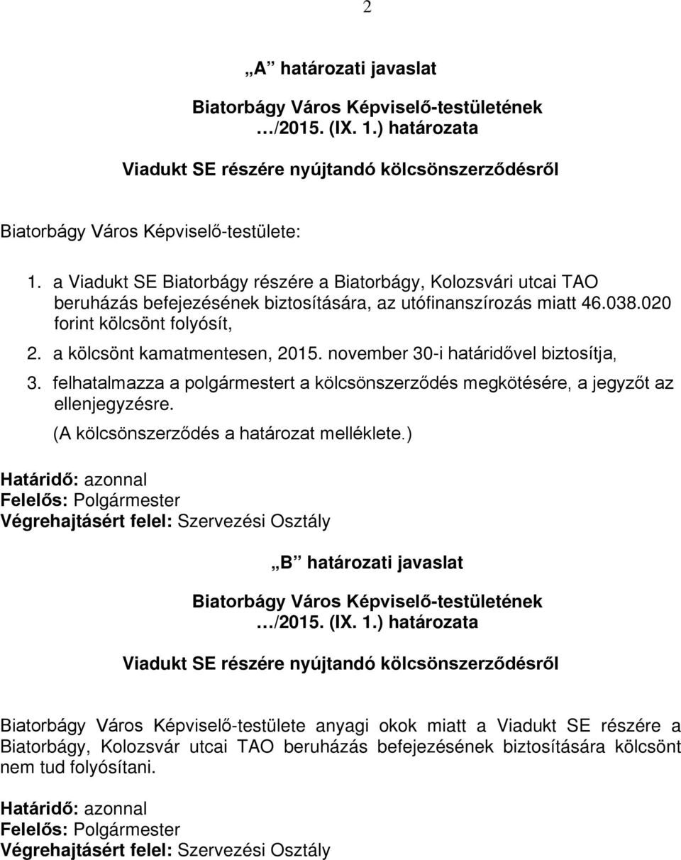 november 30-i határidővel biztosítja, 3. felhatalmazza a t a kölcsönszerződés megkötésére, a jegyzőt az ellenjegyzésre. (A kölcsönszerződés a határozat melléklete.