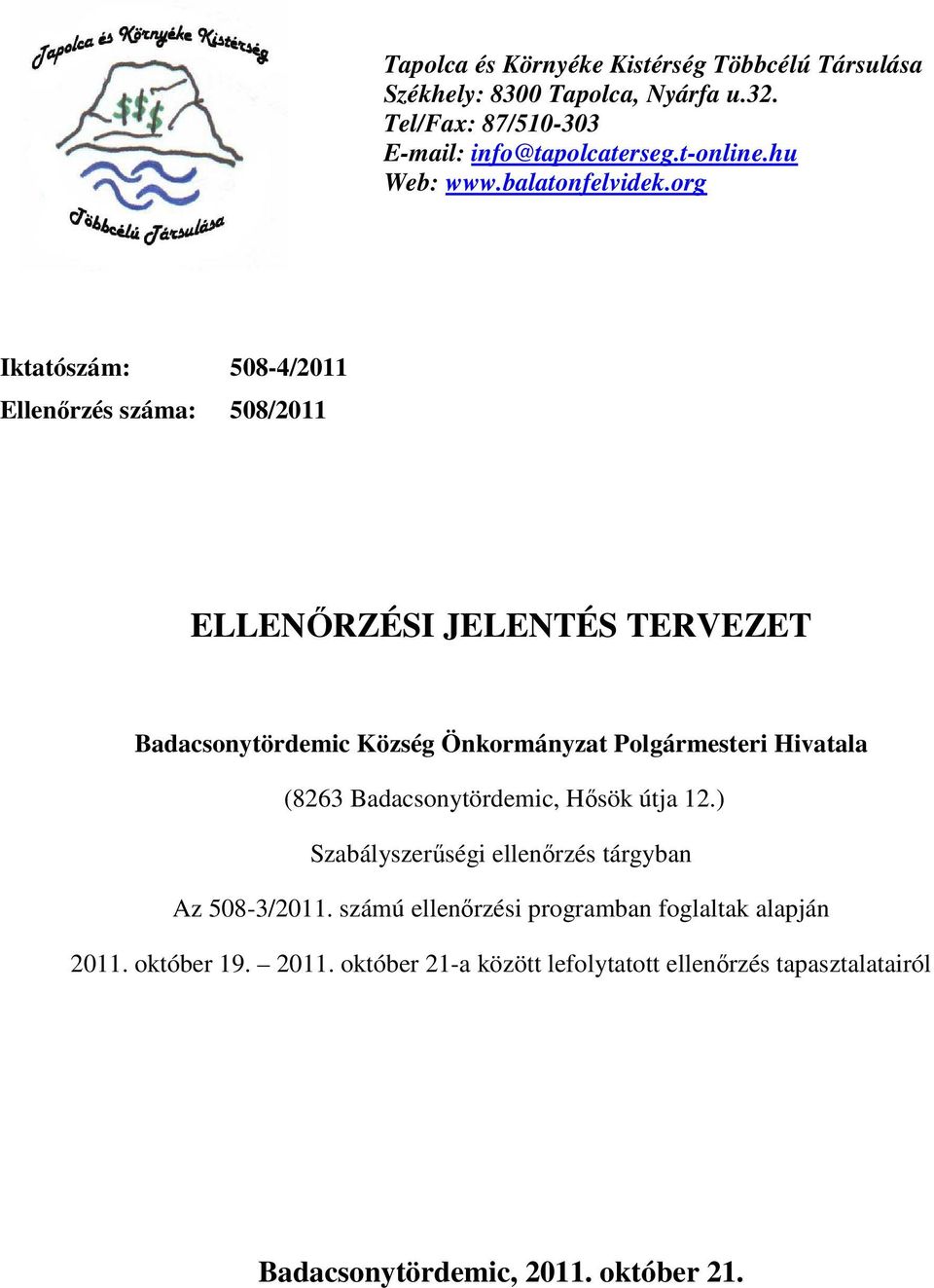 org Iktatószám: 508-4/2011 Ellenőrzés száma: 508/2011 ELLENŐRZÉSI JELENTÉS TERVEZET Badacsonytördemic Község Önkormányzat Polgármesteri