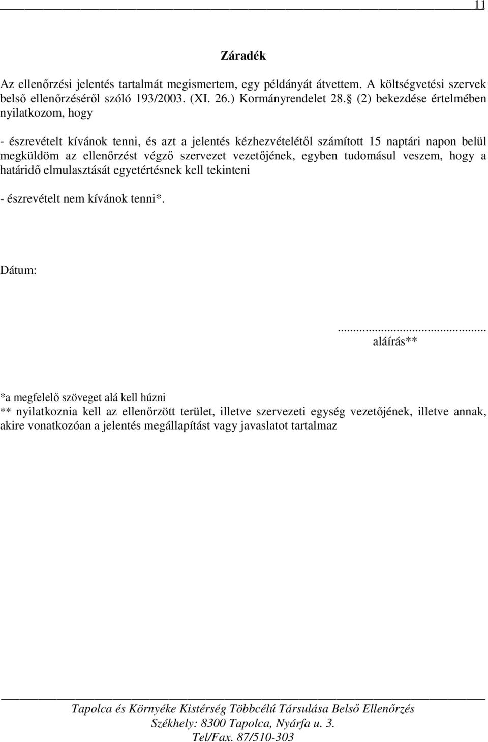 szervezet vezetőjének, egyben tudomásul veszem, hogy a határidő elmulasztását egyetértésnek kell tekinteni - észrevételt nem kívánok tenni*. Dátum:.