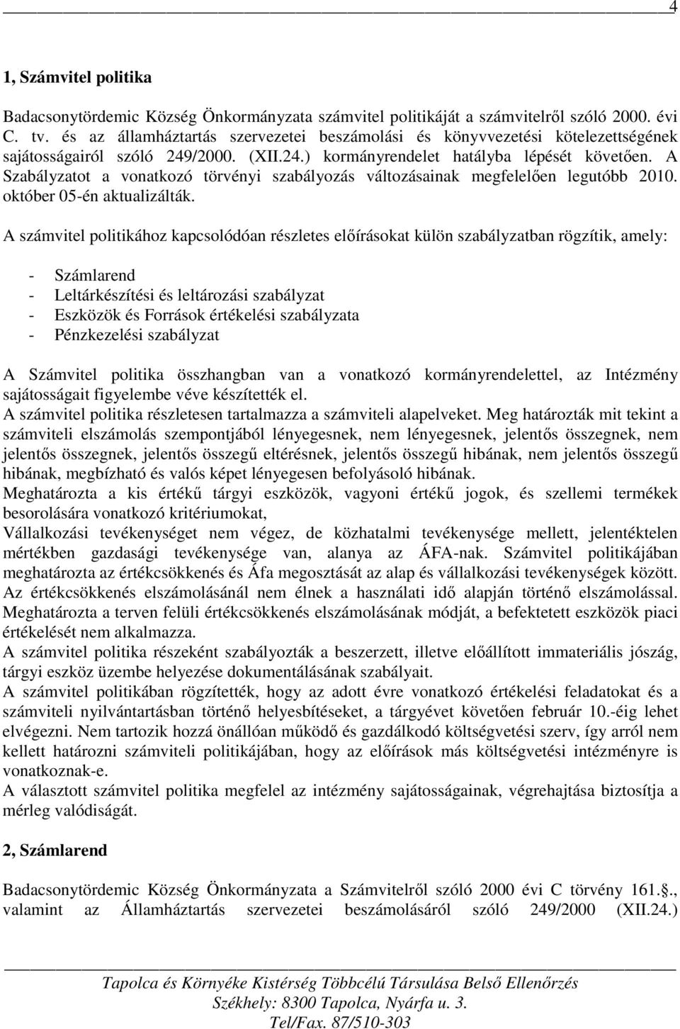 A Szabályzatot a vonatkozó törvényi szabályozás változásainak megfelelően legutóbb 2010. október 05-én aktualizálták.