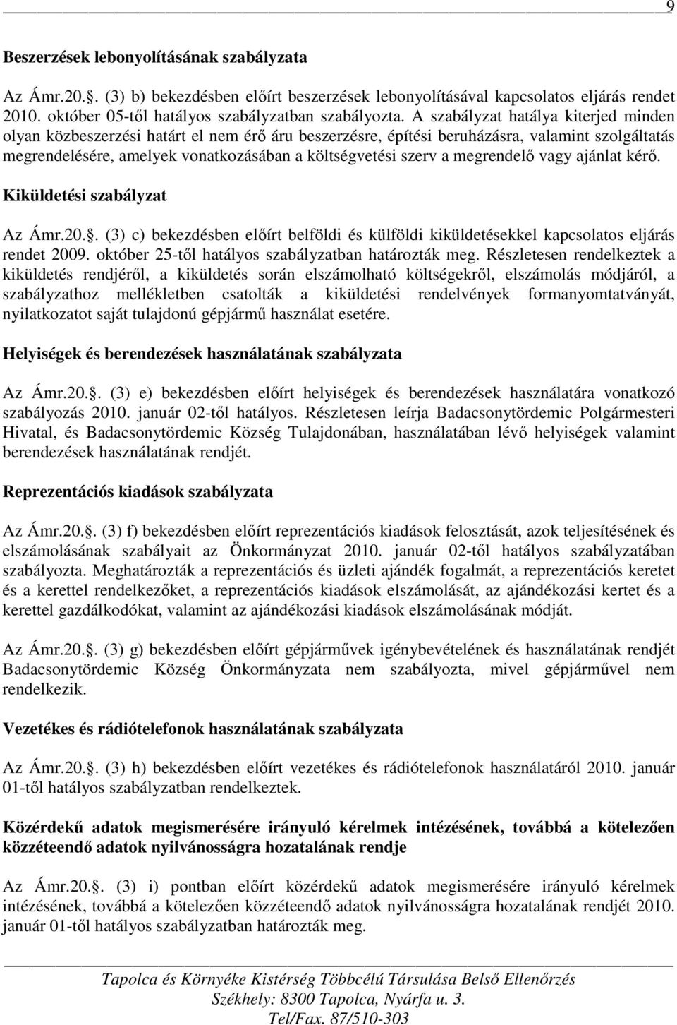megrendelő vagy ajánlat kérő. Kiküldetési szabályzat Az Ámr.20.. (3) c) bekezdésben előírt belföldi és külföldi kiküldetésekkel kapcsolatos eljárás rendet 2009.