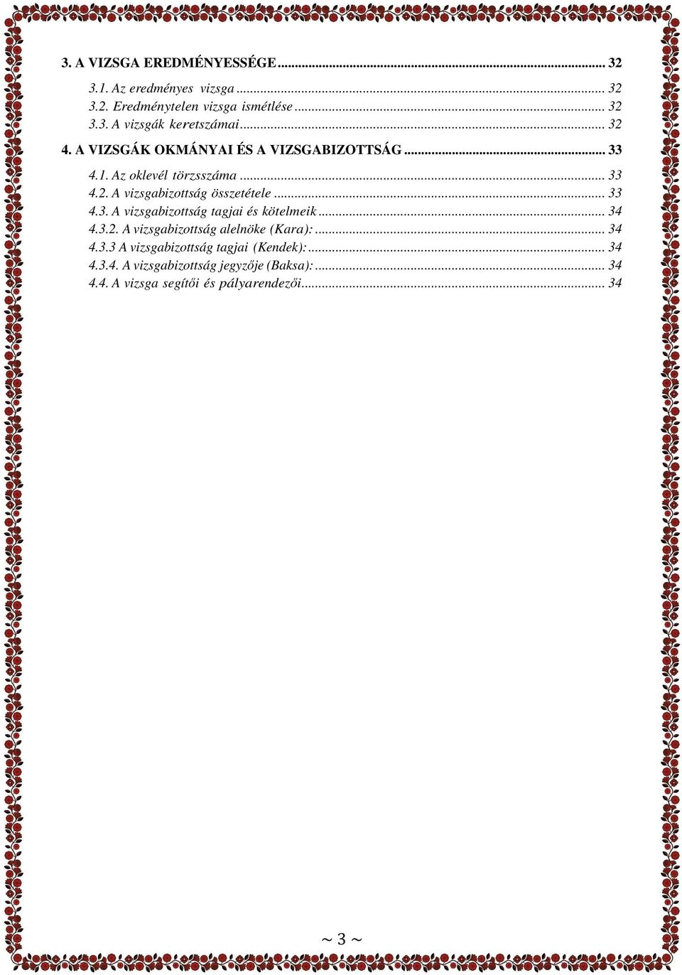 .. 33 4.3. A vizsgabizottság tagjai és kötelmeik... 34 4.3.2. A vizsgabizottság alelnöke (Kara):... 34 4.3.3 A vizsgabizottság tagjai (Kendek):.