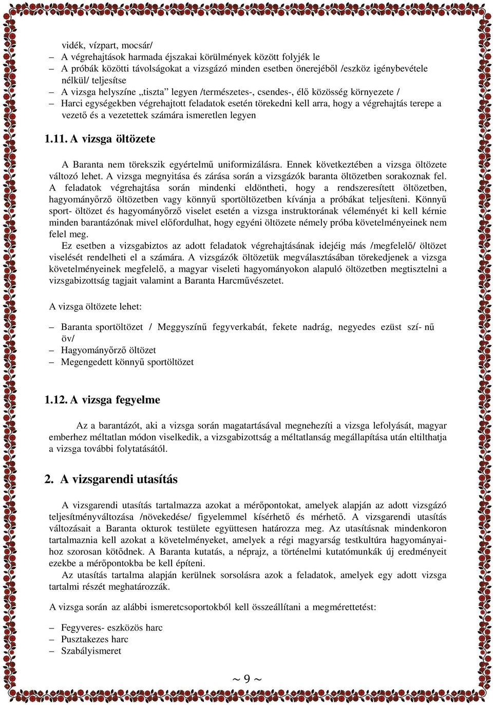vezetettek számára ismeretlen legyen 1.11. A vizsga öltözete A Baranta nem törekszik egyértelmő uniformizálásra. Ennek következtében a vizsga öltözete változó lehet.